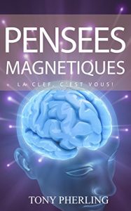 Baixar Pensées Magnétiques: La clef, c’est vous! (French Edition) pdf, epub, ebook