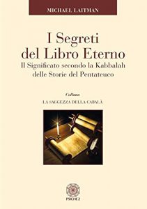 Baixar I Segreti del Libro Eterno: Il Significato secondo la Kabbalah delle Storie del Pentateuco pdf, epub, ebook