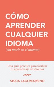 Baixar Cómo Aprender Cualquier Idioma (sin morir en el intento): Guía Práctica para Facilitar Tu Aprendizaje de Idiomas (Spanish Edition) pdf, epub, ebook