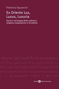 Baixar Ex Oriente Lux, Luxus, Luxuria Storia e sociologia delle tradizioni religiose sudasatiche in Occidente pdf, epub, ebook