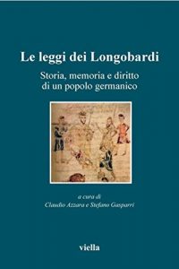 Baixar Le leggi dei Longobardi: Storia, memoria e diritto di un popolo germanico (Altomedioevo) pdf, epub, ebook