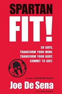 Baixar Spartan Fit!: 30 Days. Transform Your Mind. Transform Your Body. Commit to Grit. pdf, epub, ebook