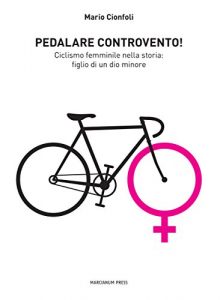 Baixar Pedalare controvento: Ciclismo femminile nella storia: figlio di un dio minore pdf, epub, ebook
