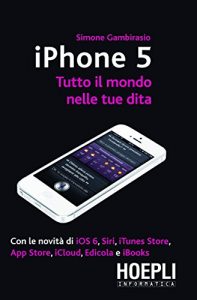 Baixar iPhone 5: Con le novità di iOS 6, Siri, iTunes Store, App Store, iCloud, Edicola e iBooks (Hoepli informatica) pdf, epub, ebook