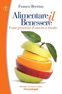 Baixar Alimentare il benessere. Come prevenire il cancro a tavola: Come prevenire il cancro a tavola (Self-help) pdf, epub, ebook