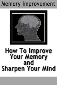 Baixar Memory Improvement: How To Improve Your Memory and Sharpen Your Mind (English Edition) pdf, epub, ebook