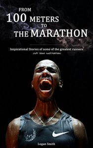 Baixar From 100 meters to the marathon: Inspirational Stories of some of the greatest runners (Just some Motivation) (English Edition) pdf, epub, ebook