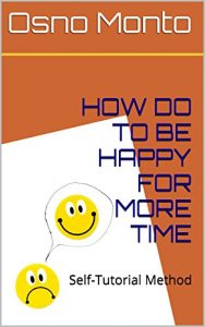 Baixar HOW DO TO BE HAPPY FOR MORE TIME: Self-Tutorial Method (Management Of Good Living Book 1) (English Edition) pdf, epub, ebook