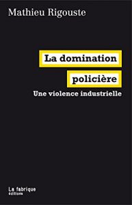 Baixar La domination policière: Une violence industrielle (LA FABRIQUE) pdf, epub, ebook