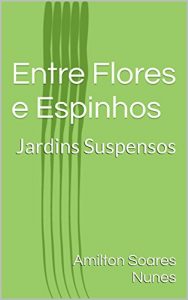 Baixar Entre Flores e Espinhos: Jardins Suspensos (Portuguese Edition) pdf, epub, ebook