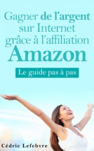 Baixar Gagner de l’argent sur Internet grâce à l’affiliation Amazon (French Edition) pdf, epub, ebook