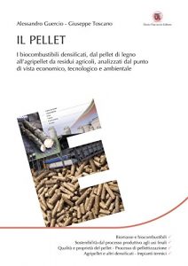 Baixar Il Pellet: I biocombustibili densificati, dal pellet di legno all’agripellet da residui agricoli, analizzati dal punto di vista economico, tecnologico e ambientale pdf, epub, ebook