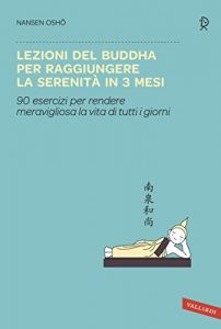 Baixar Lezioni del Buddha per raggiungere la serenità in 3 mesi: 90 esercizi per rendere meravigliosa la vita di tutti i giorni pdf, epub, ebook