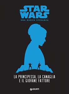 Baixar La principessa, la canaglia e il giovane fattore. Star Wars – Una nuova speranza pdf, epub, ebook