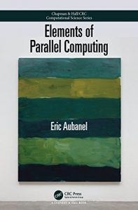 Baixar Elements of Parallel Computing (Chapman & Hall/CRC Computational Science) pdf, epub, ebook