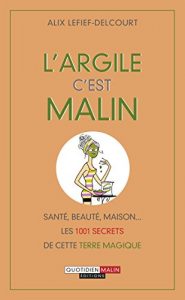 Baixar L’argile, c’est malin: Santé, beauté, maison… les 1001 secrets de cette terre magique ! pdf, epub, ebook