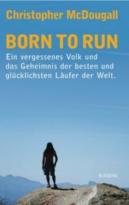 Baixar Born to Run: Ein vergessenes Volk und das Geheimnis der besten und glücklichsten Läufer der Welt (German Edition) pdf, epub, ebook