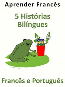 Baixar Aprender Francês: 5 Histórias Bilíngues – Francês e Português (Portuguese Edition) pdf, epub, ebook