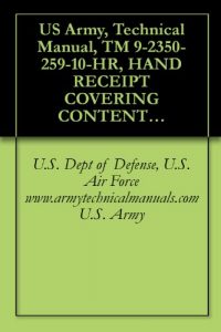 Baixar US Army, Technical Manual, TM 9-2350-259-10-HR, HAND RECEIPT COVERING CONTENTS OF COMPONENTS OF END ITEM, (COEI), BASIC ISSUE ITEMS, (BII), AND ADDITIONAL … military manuals on cd, (English Edition) pdf, epub, ebook