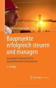 Baixar Bauprojekte erfolgreich steuern und managen: Bauprojekt-Management in bauausführenden Unternehmen pdf, epub, ebook