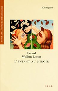 Baixar Freud, Wallon, Lacan – L’Enfant au miroir (Essais) pdf, epub, ebook