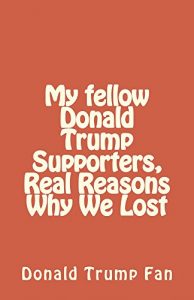 Baixar My fellow Donald Trump Supporters, Real Reasons Why We Lost (English Edition) pdf, epub, ebook