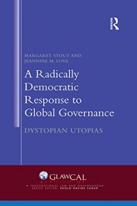 Baixar A Radically Democratic Response to Global Governance: Dystopian Utopias (Transnational Law and Governance) pdf, epub, ebook