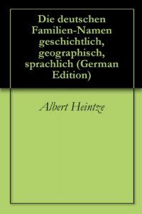 Baixar Die deutschen Familien-Namen geschichtlich, geographisch, sprachlich (German Edition) pdf, epub, ebook