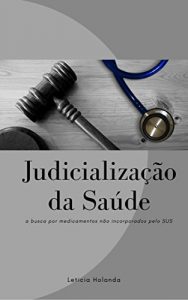 Baixar JUDICIALIZAÇÃO DA SAÚDE: a busca por medicamentos não incorporados pelo SUS (Portuguese Edition) pdf, epub, ebook