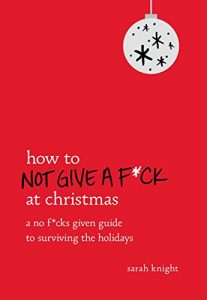 Baixar How to Not Give a F*ck at Christmas: A No F*cks Given Guide to Surviving the Holidays (English Edition) pdf, epub, ebook