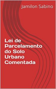 Baixar Lei de Parcelamento do Solo Urbano Comentada (Portuguese Edition) pdf, epub, ebook