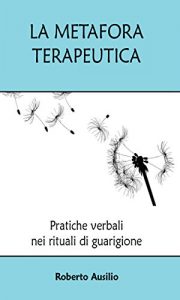 Baixar La Metafora terapeutica: Pratiche verbali nei rituali di guarigione (Saggistica) pdf, epub, ebook