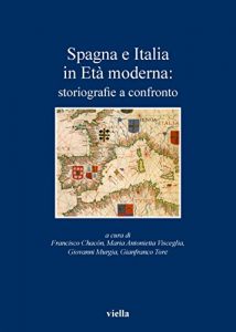 Baixar Spagna e Italia in Età moderna: storiografie a confronto: Primo Incontro Internazionale Identità mediterranee: Spagna e Italia in una prospettiva comparativa … (siglos XVI-XVIII) (I libri di Viella) pdf, epub, ebook