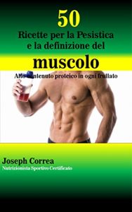 Baixar 50 Ricette per la Pesistica e la definizione del muscolo: Alto contenuto proteico in ogni frullato pdf, epub, ebook