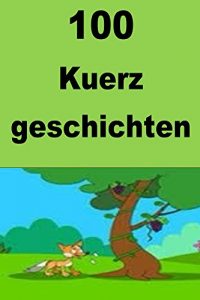 Baixar 100 Kuerz Geschichten: 100 Interesting short stories for children (Luxembourgish) (Luxembourgish Edition) pdf, epub, ebook