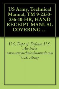 Baixar US Army, Technical Manual, TM 9-2350-256-10-HR, HAND RECEIPT MANUAL COVERING COMPONENT AND SUPPORT ITEMS AND TR INSTALLED OR AUTHORIZED ITEMS FOR RECOVERY … military manuals on cd, (English Edition) pdf, epub, ebook