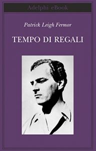 Baixar Tempo di regali: A piedi fino a Costantinopoli: da Hoek Van Holland al Medio Danubio (Biblioteca Adelphi) pdf, epub, ebook