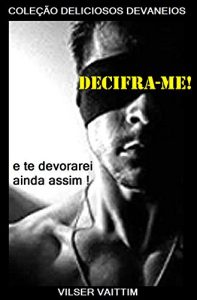 Baixar Decifra-me! E te devorarei ainda assim! (Coleção Deliciosos Devaneios Livro 1) (Portuguese Edition) pdf, epub, ebook