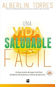 Baixar Una Vida Saludable Facil: Como tener una vida saludable sin esfuerzo? Libro incluye: Recetas de Jugos Nutritivos, Beneficios de las Frutas y Rutinas de Ejercicios (Spanish Edition) pdf, epub, ebook