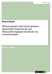 Baixar Phototropismus und Gravitropismus. Spielerische Experimente mit Pflanzenbewegungen für Kinder im Grundschulalter pdf, epub, ebook