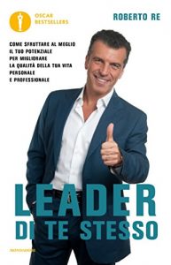 Baixar Leader di te stesso: Come sfruttare al meglio il tuo potenziale per migliorare la qualità della tua vita personale e professionale (Oscar bestsellers) pdf, epub, ebook
