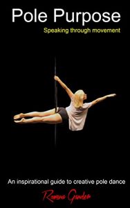 Baixar Pole Purpose: Speaking Through Movement: An inspirational guide to creative pole dance (English Edition) pdf, epub, ebook
