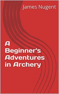 Baixar A Beginner’s Adventures in Archery (English Edition) pdf, epub, ebook