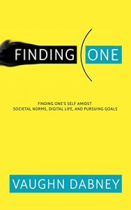 Baixar Finding One: Finding one’s self amidst societal norms, digital life, and pursuing goals (English Edition) pdf, epub, ebook