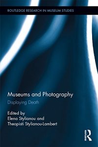 Baixar Museums and Photography: Displaying Death (Routledge Research in Museum Studies) pdf, epub, ebook