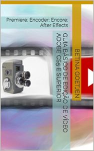 Baixar Guia Básico de Edição de Vídeo Adobe CS5 e superior: Premiere; Encoder; Encore; After Effects (Portuguese Edition) pdf, epub, ebook