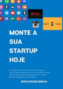 Baixar MONTE A SUA STARTUP HOJE: Um pequeno manual sobre o mundo das STARTUPS (Portuguese Edition) pdf, epub, ebook