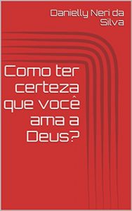 Baixar Como ter certeza que você ama a Deus? (Portuguese Edition) pdf, epub, ebook