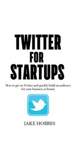 Baixar Twitter For Startups: How to Get on Twitter and Quickly Build an Audience for Your Business or Brand. (English Edition) pdf, epub, ebook