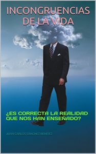 Baixar INCONGRUENCIAS DE LA VIDA: ¿ES CORRECTA LA REALIDAD QUE NOS HAN ENSEÑADO? (Spanish Edition) pdf, epub, ebook